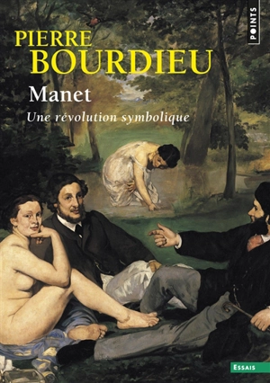 Manet : une révolution symbolique : cours au Collège de France (1998-2000) suivis d'un manuscrit inachevé de Pierre et Marie-Claire Bourdieu - Pierre Bourdieu