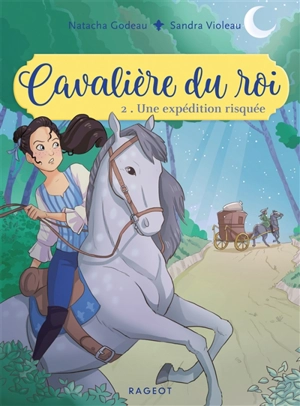 Cavalière du roi. Vol. 2. Une expédition risquée - Natacha Godeau