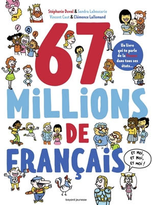 67 millions de Français : et moi, et moi, et moi ! : un livre qui te parle de la France dans tous ses états - Stéphanie Duval