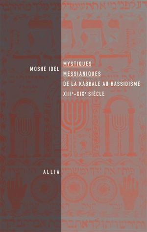 Mystiques messianiques : de la kabbale au hassidisme, XIIIe-XIXe siècle - Moché Idel