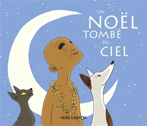 Un Noël tombé du ciel : un conte de Polynésie - Agnès Bertron-Martin