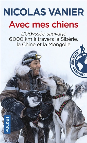 Avec mes chiens : l'odyssée sauvage, 6.000 km à travers la Sibérie, la Chine et la Mongolie - Nicolas Vanier
