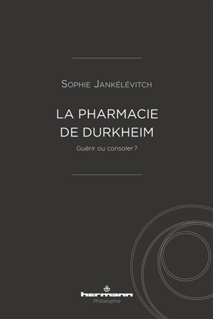 La pharmacie de Durkheim : guérir ou consoler ? - Sophie Jankélévitch