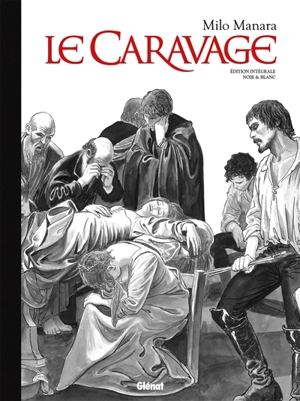 Le Caravage : édition intégrale noir & blanc - Milo Manara