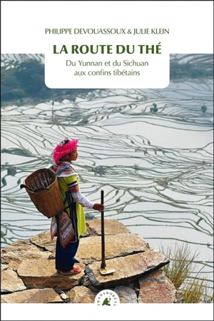 La route du thé : du Yunnan et du Sichuan aux confins tibétains - Philippe Devouassoux