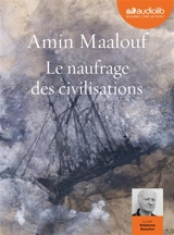 Le naufrage des civilisations - Amin Maalouf