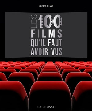 Les 100 films qu'il faut avoir vus - Laurent Delmas