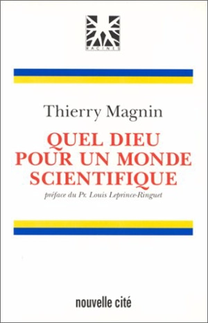 Quel Dieu pour un monde scientifique ? - Thierry Magnin