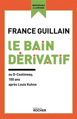 Le bain dérivatif ou D-Coolinway : 100 ans après Louis Kuhne - France Guillain