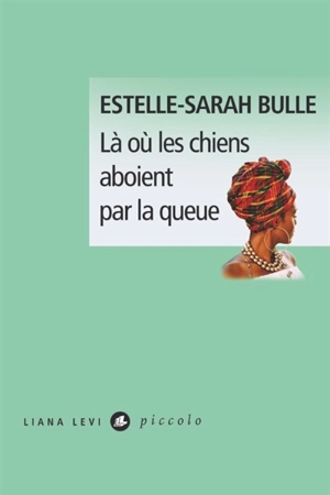 Là où les chiens aboient par la queue - Estelle-Sarah Bulle