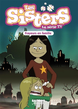 Les sisters : la série TV. Vol. 27. Frayeurs en famille - Florane Poinot