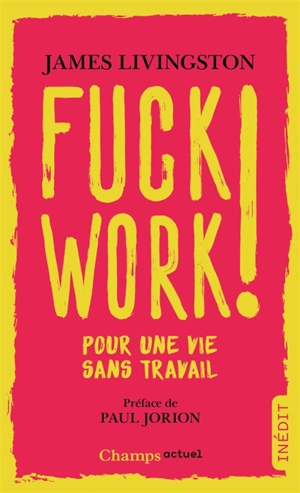 Fuck work ! : pour une vie sans travail - James Livingston