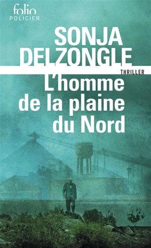 L'homme de la plaine du Nord : thriller - Sonja Delzongle