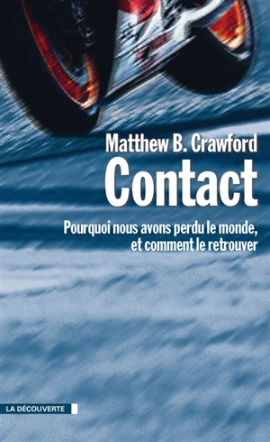 Contact : pourquoi nous avons perdu le monde, et comment le retrouver - Matthew B. Crawford