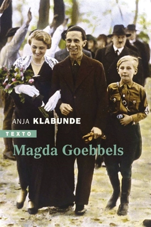 Magda Goebbels : approche d'une vie - Anja Klabunde