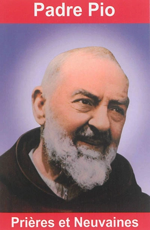 Padre Pio : prières et neuvaines - Emilie Bonvin