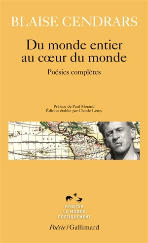 Du monde entier au coeur du monde : poésies complètes - Blaise Cendrars