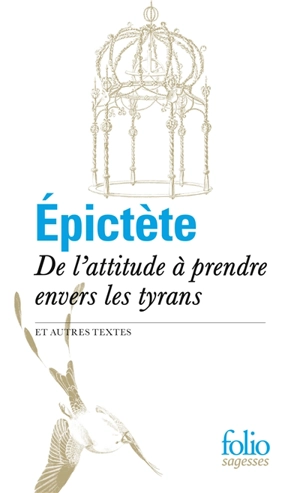 De l'attitude à prendre envers les tyrans : et autres textes - Epictète