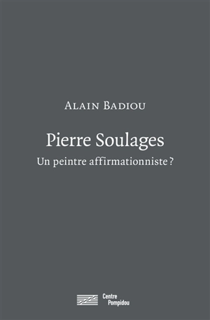 Pierre Soulages : un peintre affirmationniste ? - Alain Badiou