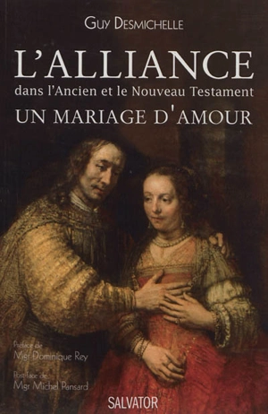 L'alliance dans l'Ancien et le Nouveau Testament : un mariage d'amour - Guy Desmichelle