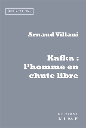 Kafka : l'homme en chute libre - Arnaud Villani