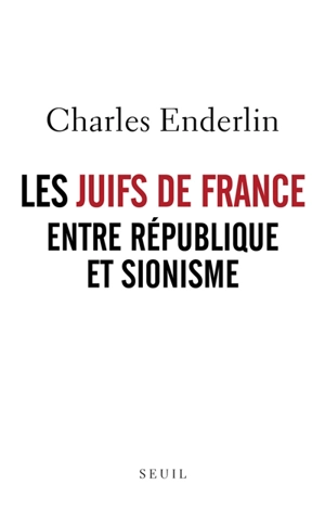 Les Juifs de France entre République et sionisme - Charles Enderlin