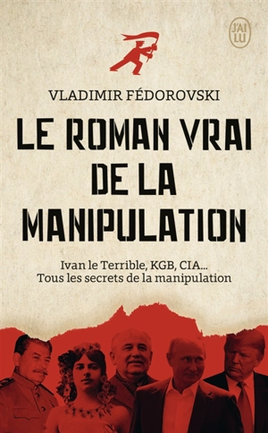 Le roman vrai de la manipulation : Ivan le Terrible, KGB, CIA... : tous les secrets de la manipulation - Vladimir Fédorovski