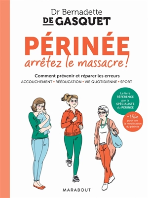 Périnée, arrêtez le massacre ! : comment prévenir et réparer les erreurs : accouchement, rééducation, vie quotidienne, sport - Bernadette de Gasquet