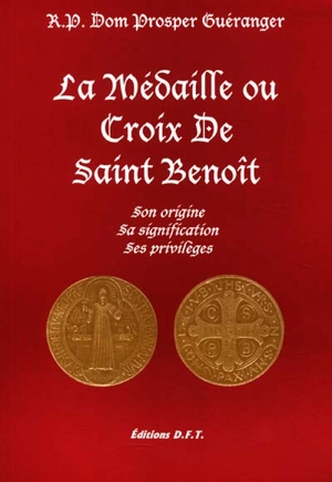 La médaille ou croix de saint Benoît : son origine, sa signification, ses privilèges - Prosper Guéranger
