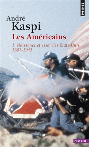 Les Américains. Vol. 1. Naissance et essor des Etats-Unis (1607-1945) - André Kaspi
