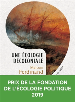 Une écologie décoloniale : penser l'écologie depuis le monde caribéen - Malcom Ferdinand