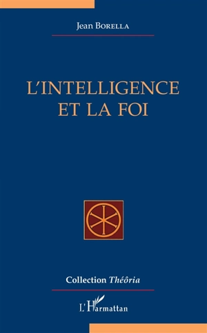 L'intelligence et la foi - Jean Borella