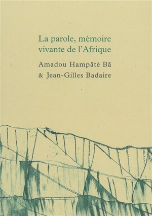 La parole, mémoire vivante de l'Afrique. Carnet de Bandiagara - Amadou Hampâté Bâ