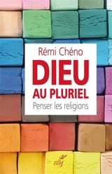 Dieu au pluriel : penser les religions - Rémi Chéno
