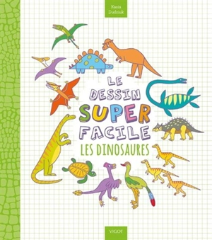 Le dessin super facile : les dinosaures - Kasia Dudziuk