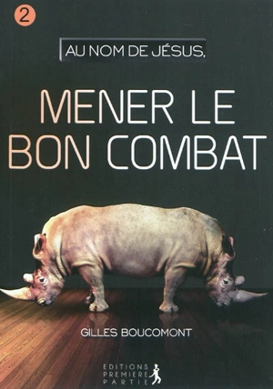 Au nom de Jésus. Vol. 2. Mener le bon combat - Gilles Boucomont