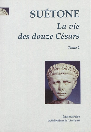 La vie des douze Césars. Vol. 2. Caligula, Claude, Néron - Suétone