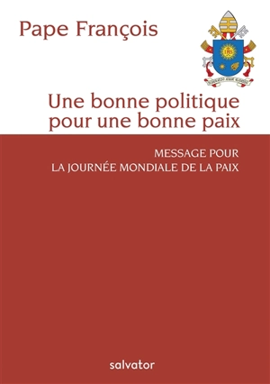 Une bonne politique pour une bonne paix : message pour la journée mondiale de la paix - François