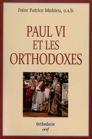 Paul VI et les orthodoxes - Patrice Mahieu