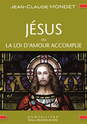 Jésus ou La loi d'amour accomplie - Jean-Claude Mondet
