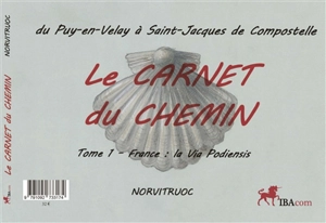 Le carnet du chemin : du Puy-en-Velay à Saint-Jacques-de-Compostelle - Norvitruoc