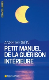 Petit manuel de la guérison intérieure - Anselm Grün
