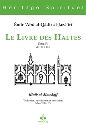Le livre des haltes. Vol. 4. Haltes 100 à 143. Kitâb al-Mawâqif. Vol. 4. Haltes 100 à 143 - Abd al-Qâdir ibn Muhyî al-Dîn al-Gazâirî