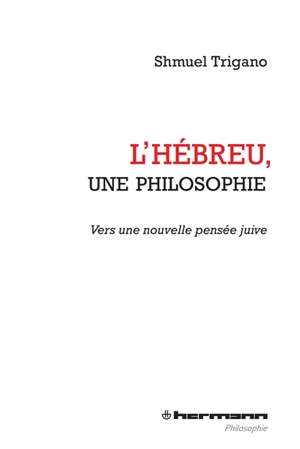 L'hébreu, une philosophie : vers une nouvelle pensée juive - Shmuel Trigano