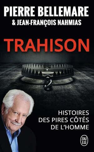 Trahison : histoires des pires côtés de l'homme - Pierre Bellemare