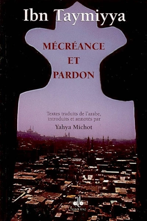 Mécréance et pardon - Taqi al-Din Ahmad Ibn Taymiyya