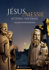 Jésus, le Messie attendu par Israël : selon les prophéties bibliques - Association Marie de Nazareth