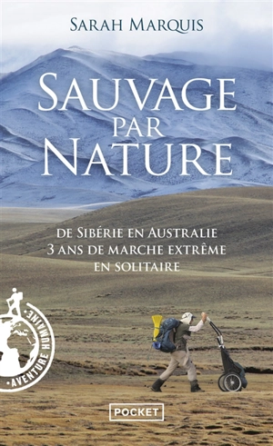 Sauvage par nature : de Sibérie en Australie : 3 ans de marche extrême en solitaire - Sarah Marquis