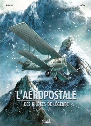 L'Aéropostale : des pilotes de légende. Vol. 1. Guillaumet - Christophe Bec