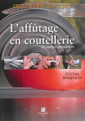 L'affûtage en coutellerie et autres domaines : guide technique - Gilles Bongrain